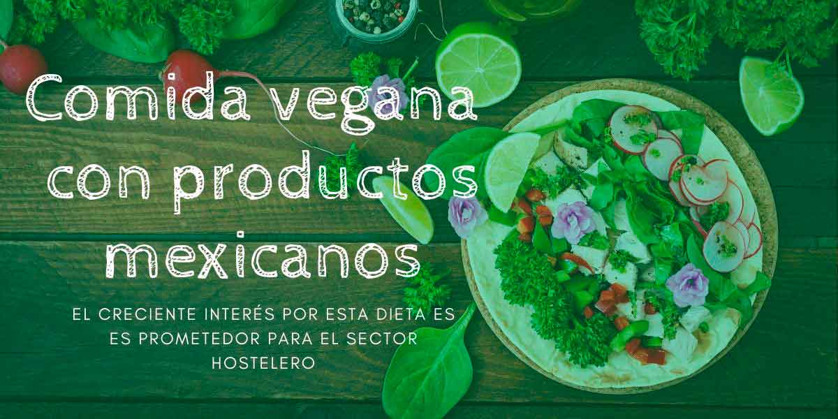 Comida veganas mexicanas, dos tendencias unidas